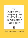 Puppet Book Everything You Need to Know for Putting on A Puppet Show 2007 9781432504656 Front Cover