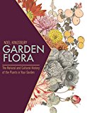 Garden Flora The Natural and Cultural History of the Plants in Your Garden  9781604695656 Front Cover