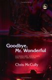 Goodbye, Mr. Wonderful Alcoholism, Addiction and Early Recovery 2004 9781843102656 Front Cover