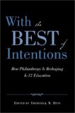 With the Best of Intentions How Philanthropy Is Reshaping K-12 Education  9781891792656 Front Cover