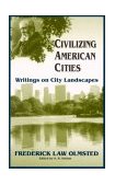Civilizing American Cities Writings on City Landscapes cover art
