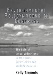 Environmental Policymaking in Congress Issue Definitions in Wetlands, Great Lakes and Wildlife Policies 2009 9780415877657 Front Cover