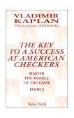 Key to a Success at American Checkers : Master the Middle of the Game 1999 9780961143657 Front Cover