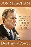 Destiny and Power The American Odyssey of George Herbert Walker Bush  9781400067657 Front Cover