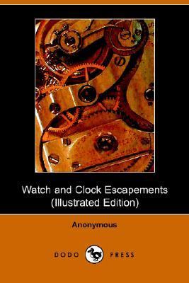 Watch and Clock Escapements (Illustrated 2005 9781406502657 Front Cover