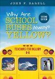 Why Are School Buses Always Yellow? Teaching for Inquiry, K-8 2nd 9781506323657 Front Cover