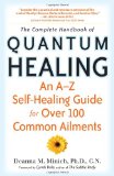 Complete Handbook of Quantum Healing An a-Z Self-Healing Guide for over 100 Common Ailments 2010 9781573244657 Front Cover