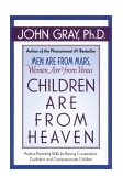 Children Are from Heaven Positive Parenting Skills for Raising Cooperative, Confident, and Compassionate Children  9780060175658 Front Cover