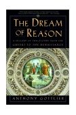 Dream of Reason A History of Philosophy from the Greeks to the Renaissance 2002 9780393323658 Front Cover