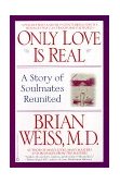 Only Love Is Real A Story of Soulmates Reunited  9780446672658 Front Cover
