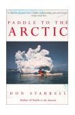 Paddle to the Arctic The Incredible Story of a Kayak Quest Across the Roof of the World 2000 9780771082658 Front Cover