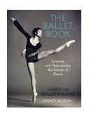 Book of Ballet Learning and Appreciating the Secrets of Dance 2003 9780789308658 Front Cover