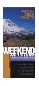 Weekend Wilderness, California, Oregon, Washington A Complete Outdoor Recreation Guide to America's Pocket Wilderness Areas 2003 9780881505658 Front Cover