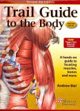 Trail Guide to the Body 5e A Hands-On Guide to Locating Muscles, Bones and More