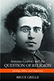 Antonio Gramsci and the Question of Religion Ideology, Ethics, and Hegemony 1st 2016 9781138190658 Front Cover