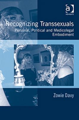 Recognizing Transsexuals Personal, Political and Medicolegal Embodiment 2011 9781409405658 Front Cover