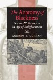 Anatomy of Blackness Science and Slavery in an Age of Enlightenment