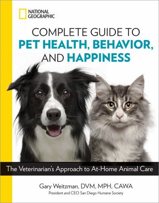 National Geographic Complete Guide to Pet Health, Behavior, and Happiness The Veterinarian's Approach to at-Home Animal Care  9781426219658 Front Cover