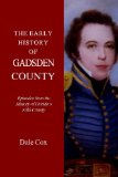 Early History of Gadsden County Episodes from the History of Florida's Fifth County 2008 9781440475658 Front Cover