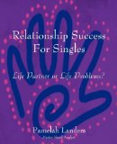 Relationship Success for Singles Life Partner or Life Problems? 2010 9781450247658 Front Cover