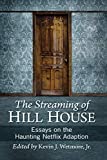 Streaming of Hill House Essays on the Haunting Netflix Adaption 1st 2020 9781476678658 Front Cover
