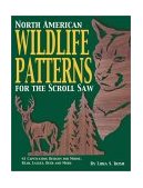 North American Wildlife Patterns for the Scroll Saw 61 Captivating Designs for Moose, Bear, Eagles, Deer and More 2002 9781565231658 Front Cover