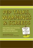 Pep Talks, Warnings, and Screeds Indispensable Wisdom and Cautionary Advice for Writers cover art