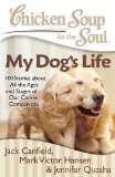 Chicken Soup for the Soul: My Dog's Life 101 Stories about All the Ages and Stages of Our Canine Companions 2011 9781935096658 Front Cover