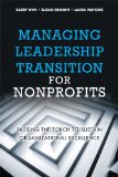 Managing Leadership Transition for Nonprofits Passing the Torch to Sustain Organizational Excellence cover art