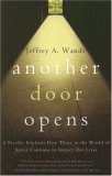 Another Door Opens A Psychic Explains How Those in the World of Spirit Continue to Impact Our Lives 2007 9780743279659 Front Cover