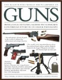 Illustrated World Encyclopedia of Guns Pistols, Rifles, Revolvers, Machine and Submachine Guns Through History in 1200 Colour Photographs cover art