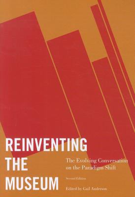 Reinventing the Museum The Evolving Conversation on the Paradigm Shift 2nd 2012 9780759119659 Front Cover