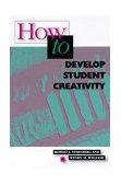 How to Develop Student Creativity  9780871202659 Front Cover