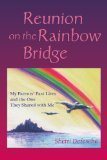 Reunion on the Rainbow Bridge My Parents' Past Lives and the One They Shared with Me 2009 9781583942659 Front Cover