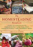 Homesteading Handbook A Back to Basics Guide to Growing Your Own Food, Canning, Keeping Chickens, Generating Your Own Energy, Crafting, Herbal Medicine, and More 2011 9781616082659 Front Cover