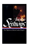 American Sermons (LOA #108) The Pilgrims to Martin Luther King Jr