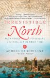 Irresistible North From Venice to Greenland on the Trail of the Zen Brothers 2012 9780307390660 Front Cover