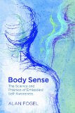 Body Sense The Science and Practice of Embodied Self-Awareness