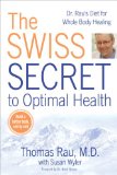 Swiss Secret to Optimal Health Dr. Rau's Diet for Whole Body Healing 2009 9780425225660 Front Cover