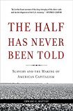 Half Has Never Been Told Slavery and the Making of American Capitalism  9780465049660 Front Cover