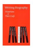 Writing Biography Historians and Their Craft cover art