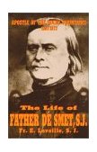 Life of Father De Smet, S. J. Apostle of the Rocky Mountains (1804-1873)