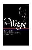 Richard Wright: Early Works (LOA #55) Lawd Today! / Uncle Tom&#39;s Children / Native Son
