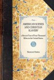 American Scenes and Christian Slavery A Recent Tour of Four Thousand Miles in the United States 2007 9781429002660 Front Cover