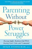 Parenting Without Power Struggles Raising Joyful, Resilient Kids While Staying Cool, Calm, and Connected 2012 9781451667660 Front Cover