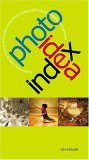 Photo Idea Index Explore New Ways to Capture and Create Exceptional Images with Digital Cameras and Software  9781581807660 Front Cover