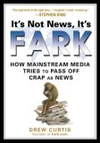 It's Not News, It's Fark How Mass Media Tries to Pass off Crap As News 2008 9781592403660 Front Cover