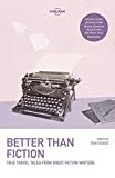 Lonely Planet Travel Literature Better Than Fiction: True Travel Tales from Great Fiction Writers  9781787012660 Front Cover
