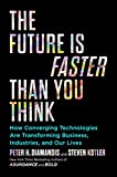 The Future Is Faster Than You Think: How Converging Technologies Are Transforming Business, Industries, and Our Lives  9781982109660 Front Cover