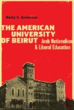 American University of Beirut Arab Nationalism and Liberal Education  9780292747661 Front Cover